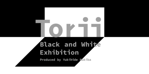 TORII Black and White Exhibition